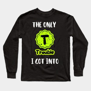 "The Only Trouble (TV) I got into" Nostalgic T Shirt Design Long Sleeve T-Shirt